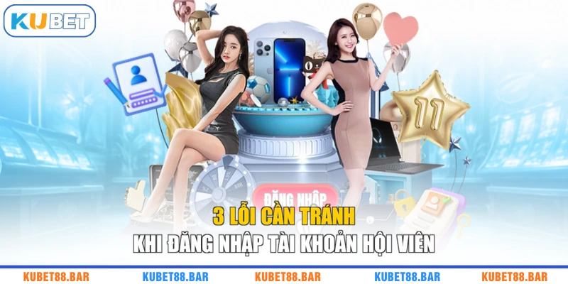 3 lỗi cần tránh khi đăng nhập tài khoản hội viên