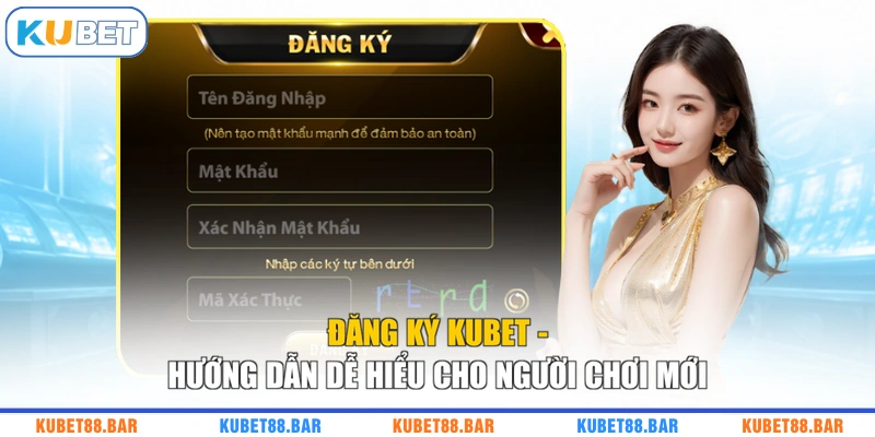 Đăng Ký KUBET - Hướng Dẫn Dễ Hiểu Cho Người Chơi Mới