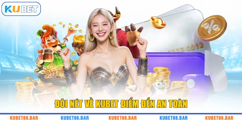 Đôi nét về Kubet điểm đến an toàn