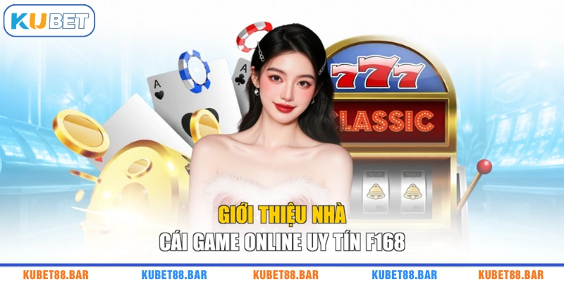 Giới thiệu nhà cái game online uy tín F168
