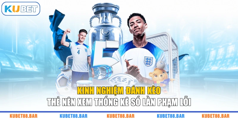 Kinh nghiệm đánh kèo thẻ nên xem thống kê số lần phạm lỗi