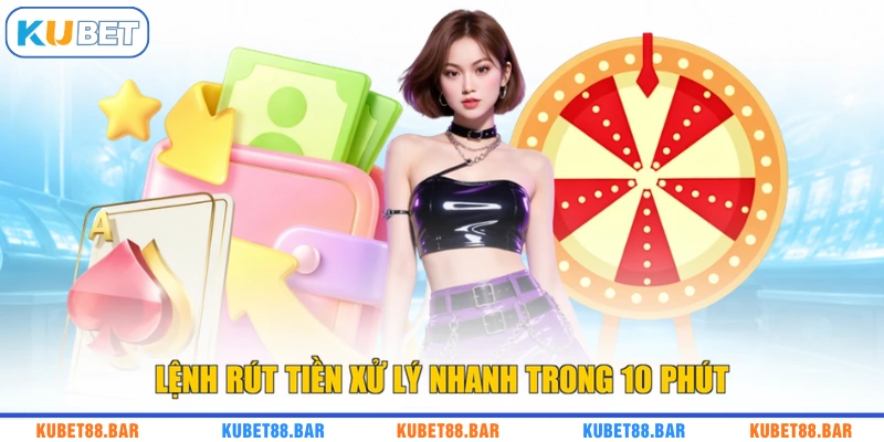 Lệnh rút tiền xử lý nhanh trong 10 phút