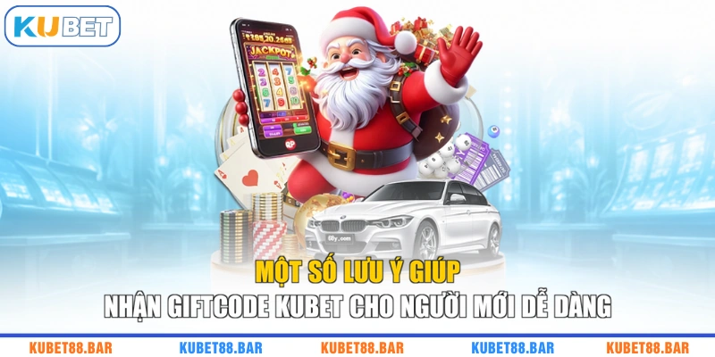 Một số lưu ý giúp nhận Giftcode KUBET cho người mới dễ dàng