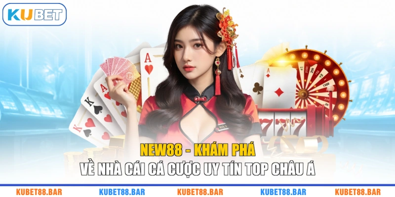 NEW88 - Khám Phá Về Nhà Cái Cá Cược Uy Tín Top Châu Á