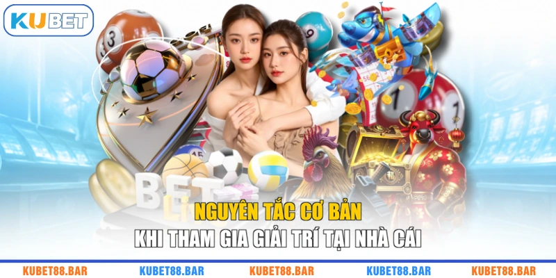 Nguyên tắc cơ bản khi tham gia giải trí tại nhà cái