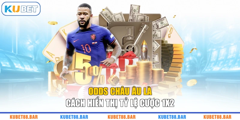 Odds châu Âu là cách hiển thị tỷ lệ cược 1X2