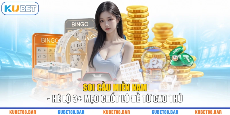 Soi Cầu Miền Nam - Hé Lộ 3+ Mẹo Chốt Lô Đề Từ Cao Thủ