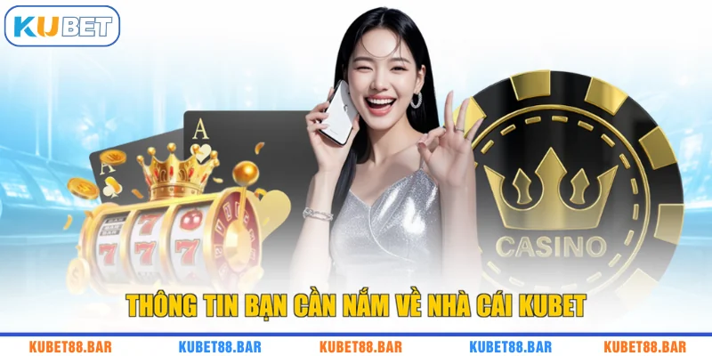 Thông tin bạn cần nắm về nhà cái KUBET