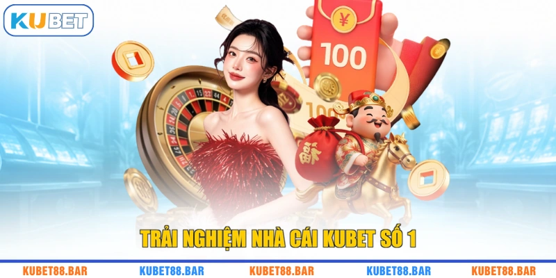 Trải nghiệm nhà cái KUBET số 1