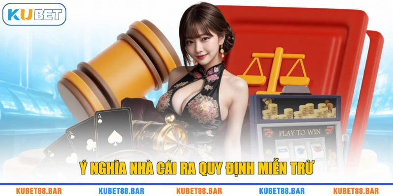 Ý nghĩa nhà cái ra quy định miễn trừ
